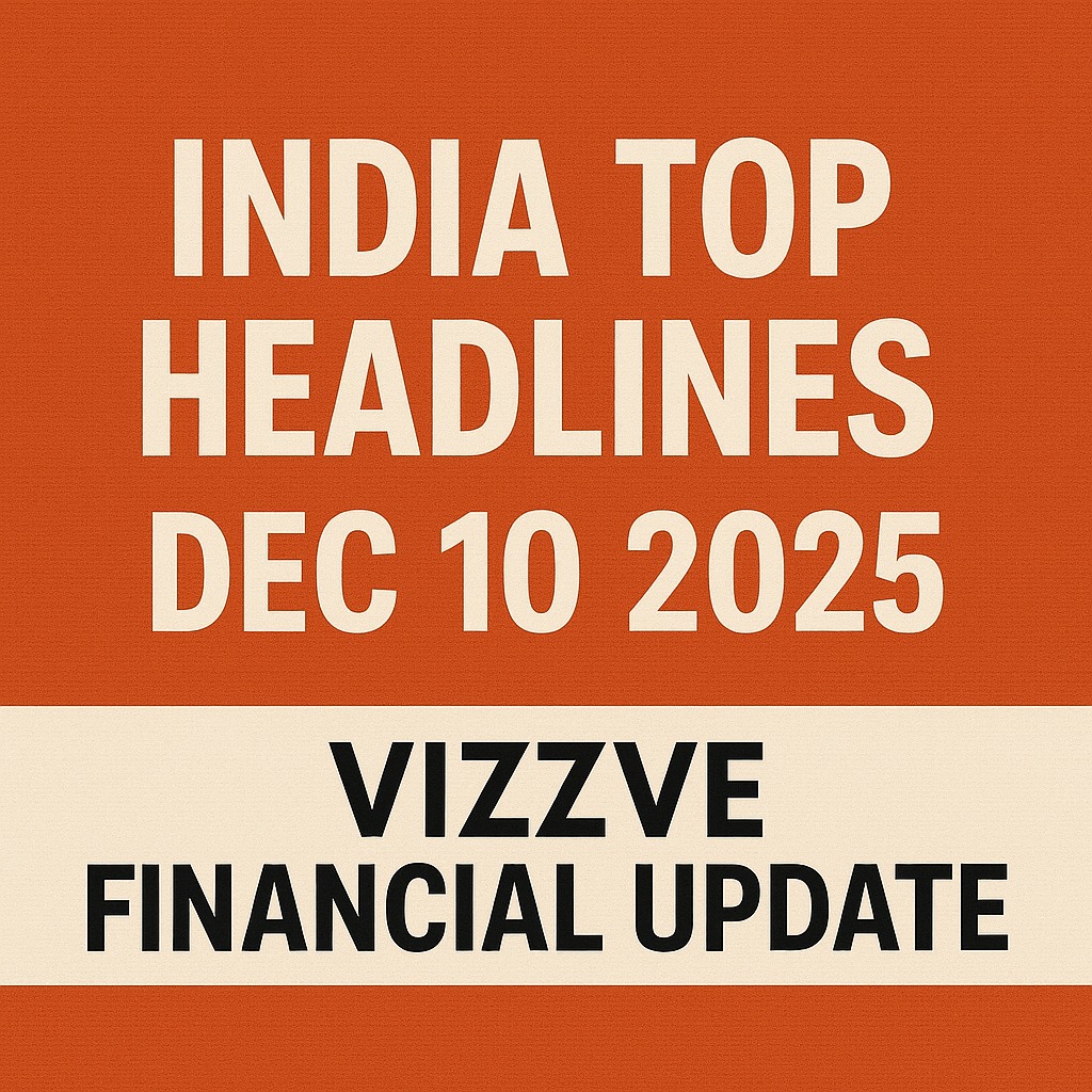 India Top Headlines Dec 10 2025 — Vizzve Financial Update